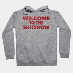 WELCOME TO THE SHITSHOW Hoodie